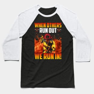 When Others Run Out We Run In . Firefighter Baseball T-Shirt